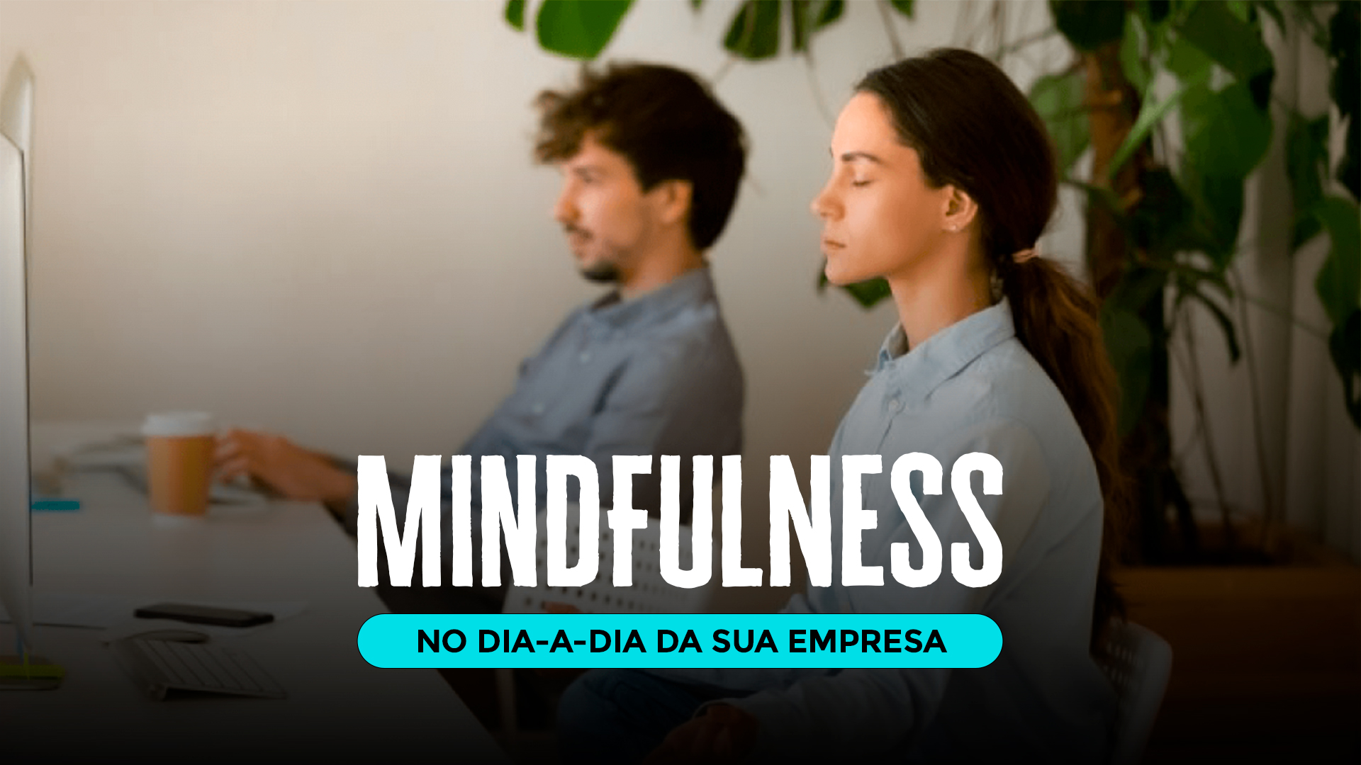O Mindfulness no dia a dia da sua empresa 1